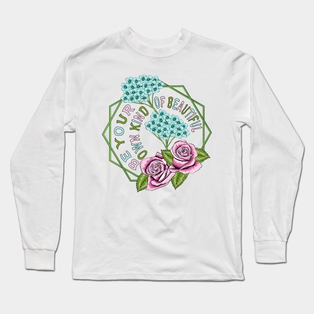 Be Your Own Kind Of Beautiful - Floral Long Sleeve T-Shirt by Designoholic